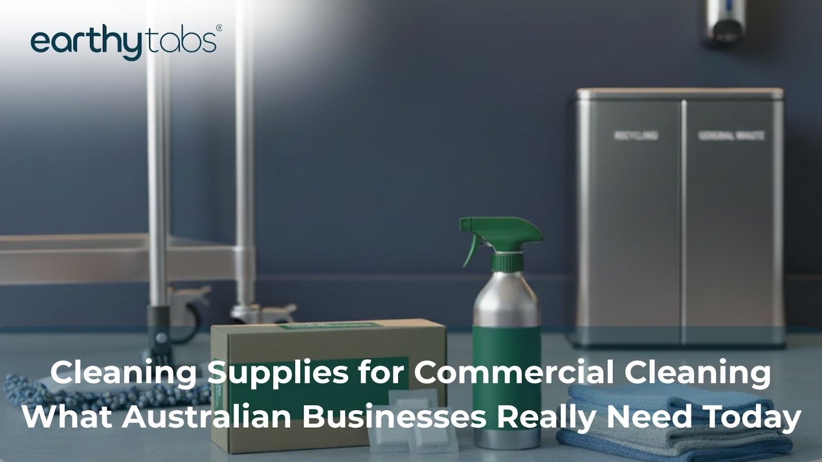 Cleaning supplies for commercial cleaning featuring Earthy Tabs multipurpose cleaner and sustainable packaging
